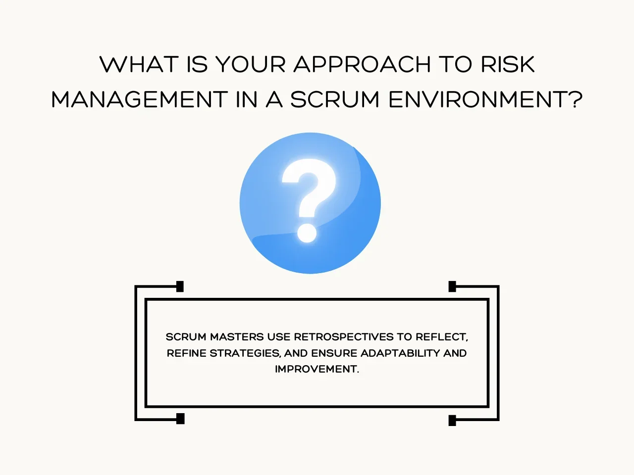 What is your approach to risk management in a Scrum environment