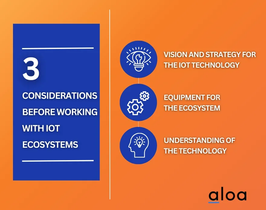 Considerations before working with IOT ecosystems